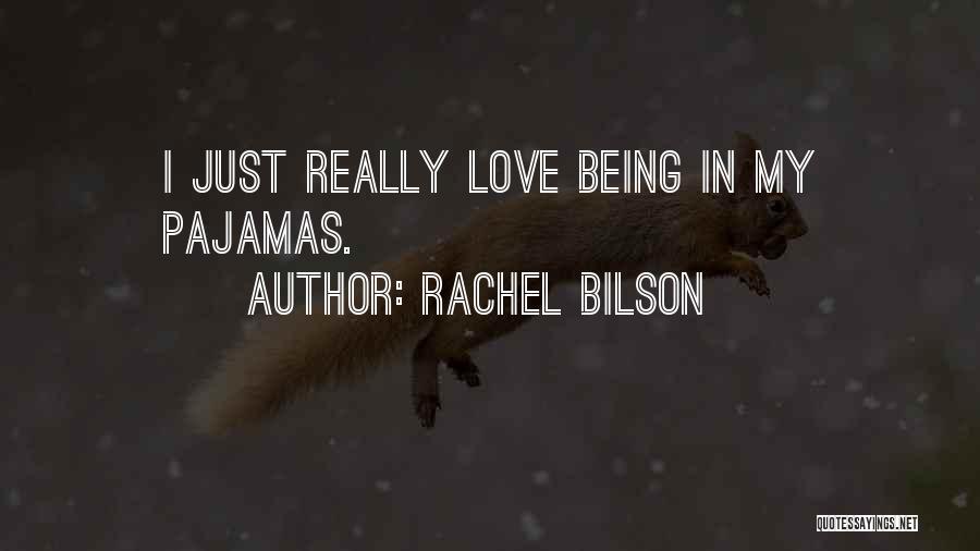 Rachel Bilson Quotes: I Just Really Love Being In My Pajamas.