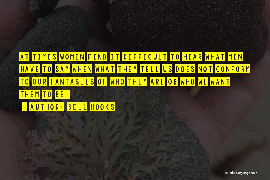 Bell Hooks Quotes: At Times Women Find It Difficult To Hear What Men Have To Say When What They Tell Us Does Not