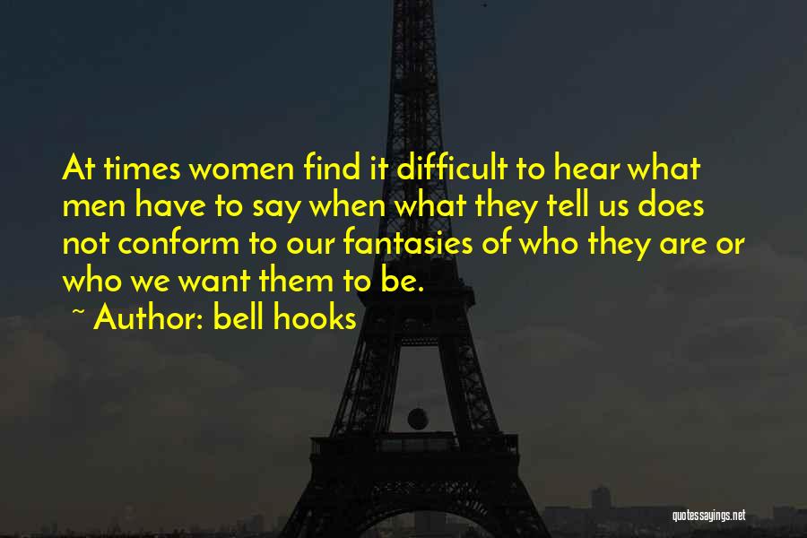 Bell Hooks Quotes: At Times Women Find It Difficult To Hear What Men Have To Say When What They Tell Us Does Not