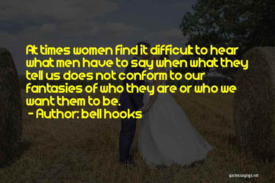 Bell Hooks Quotes: At Times Women Find It Difficult To Hear What Men Have To Say When What They Tell Us Does Not