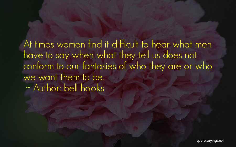 Bell Hooks Quotes: At Times Women Find It Difficult To Hear What Men Have To Say When What They Tell Us Does Not