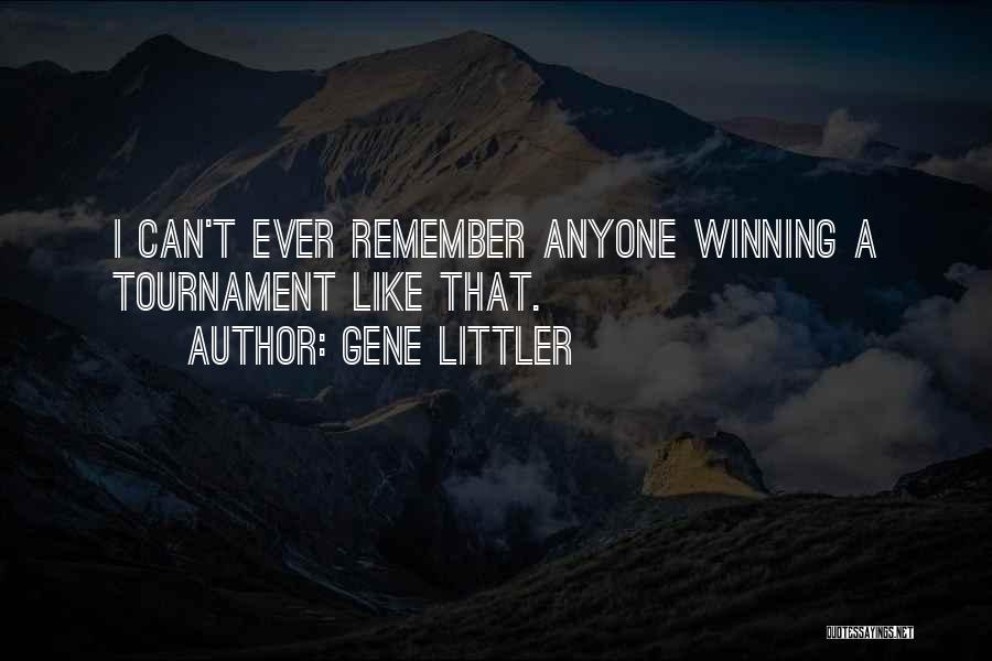 Gene Littler Quotes: I Can't Ever Remember Anyone Winning A Tournament Like That.