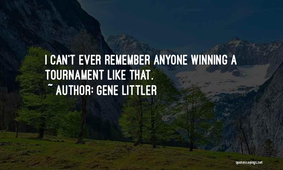 Gene Littler Quotes: I Can't Ever Remember Anyone Winning A Tournament Like That.