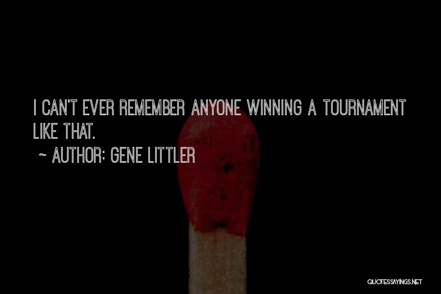 Gene Littler Quotes: I Can't Ever Remember Anyone Winning A Tournament Like That.