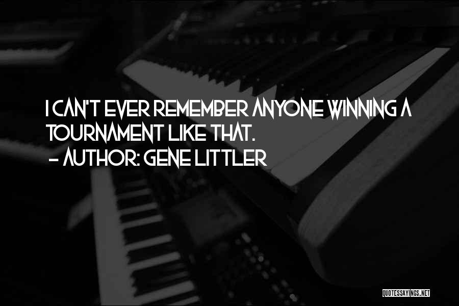 Gene Littler Quotes: I Can't Ever Remember Anyone Winning A Tournament Like That.