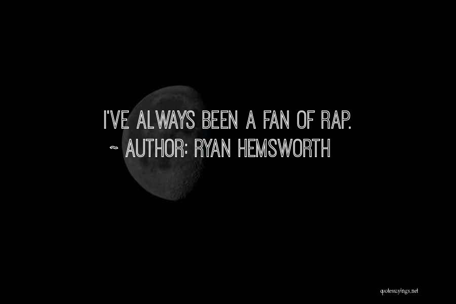 Ryan Hemsworth Quotes: I've Always Been A Fan Of Rap.