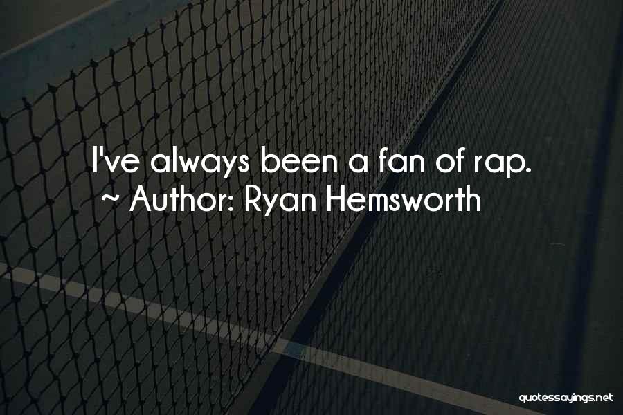 Ryan Hemsworth Quotes: I've Always Been A Fan Of Rap.