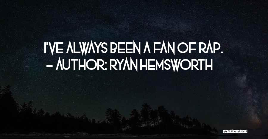 Ryan Hemsworth Quotes: I've Always Been A Fan Of Rap.