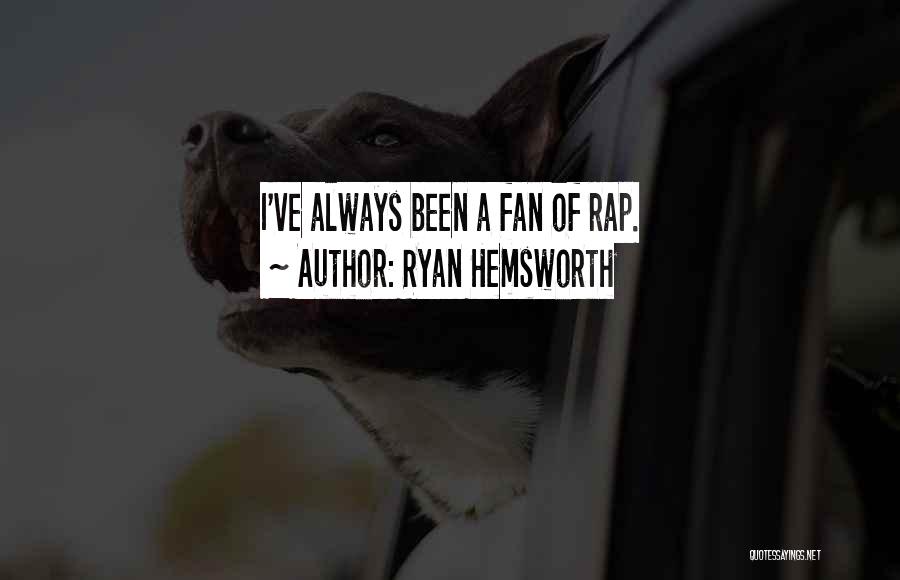 Ryan Hemsworth Quotes: I've Always Been A Fan Of Rap.