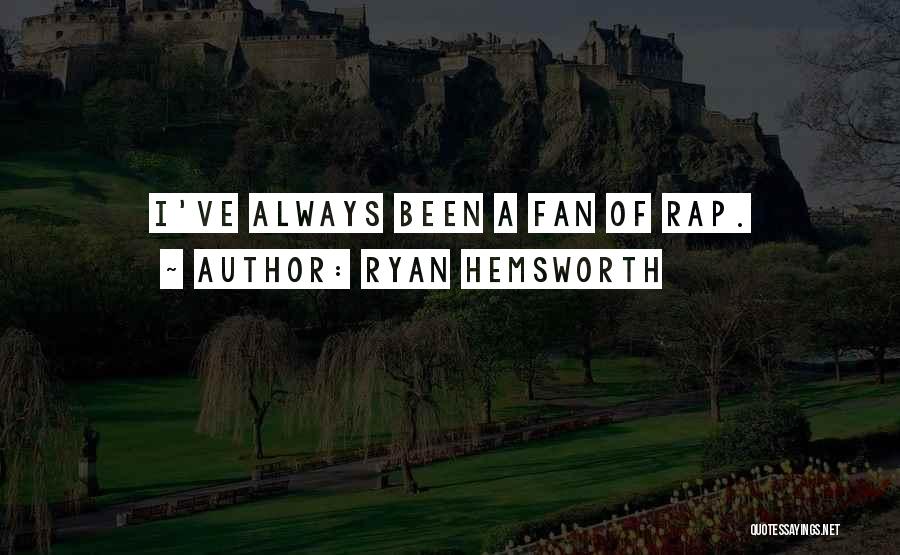 Ryan Hemsworth Quotes: I've Always Been A Fan Of Rap.