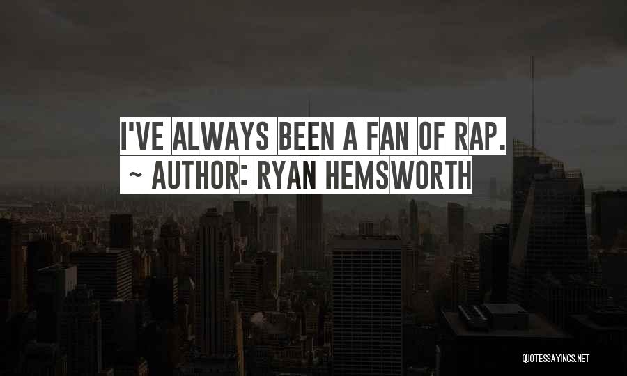 Ryan Hemsworth Quotes: I've Always Been A Fan Of Rap.