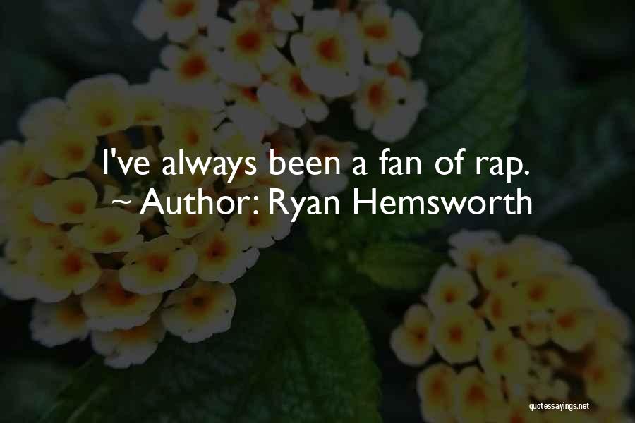 Ryan Hemsworth Quotes: I've Always Been A Fan Of Rap.