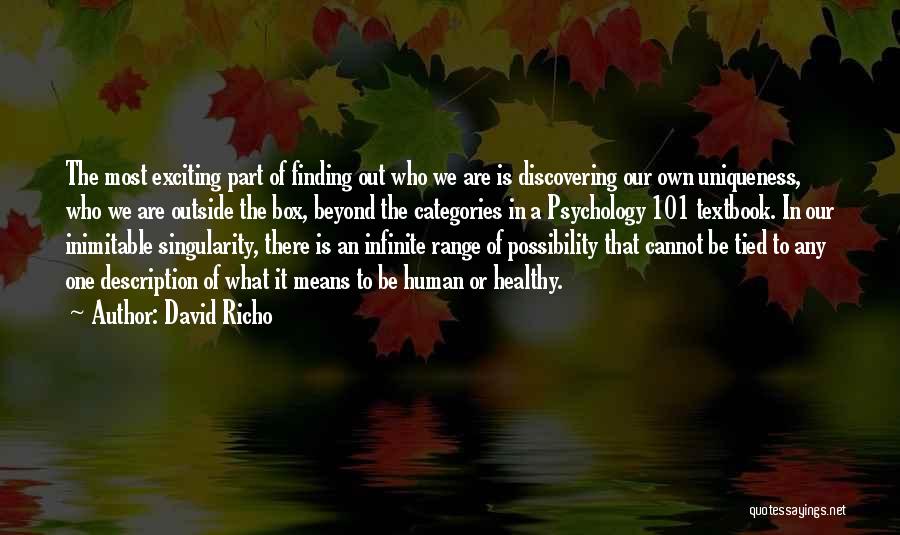 David Richo Quotes: The Most Exciting Part Of Finding Out Who We Are Is Discovering Our Own Uniqueness, Who We Are Outside The