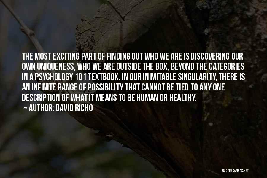 David Richo Quotes: The Most Exciting Part Of Finding Out Who We Are Is Discovering Our Own Uniqueness, Who We Are Outside The