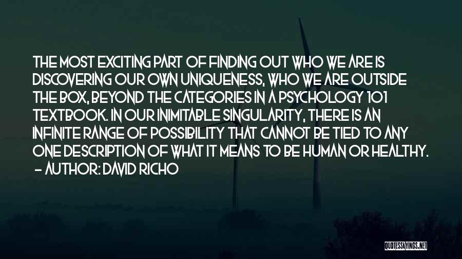 David Richo Quotes: The Most Exciting Part Of Finding Out Who We Are Is Discovering Our Own Uniqueness, Who We Are Outside The