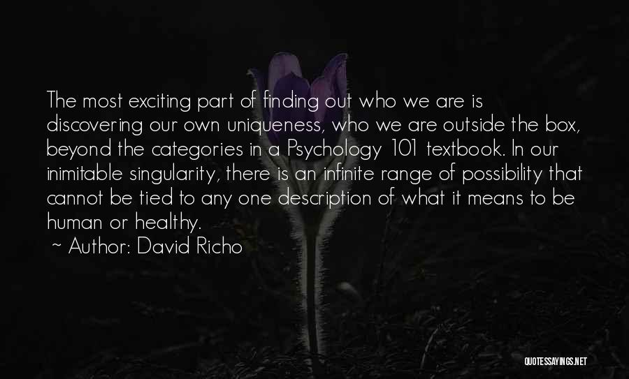 David Richo Quotes: The Most Exciting Part Of Finding Out Who We Are Is Discovering Our Own Uniqueness, Who We Are Outside The