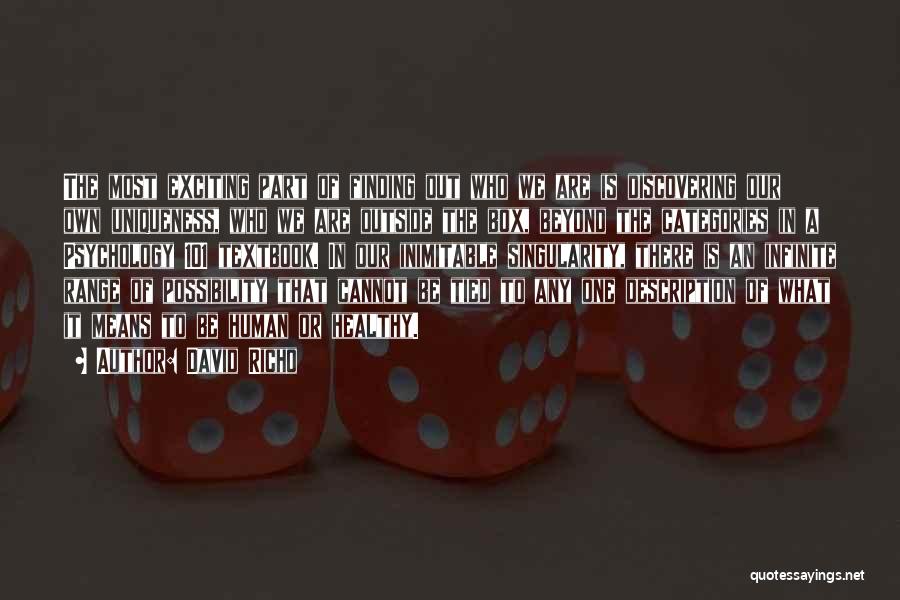 David Richo Quotes: The Most Exciting Part Of Finding Out Who We Are Is Discovering Our Own Uniqueness, Who We Are Outside The