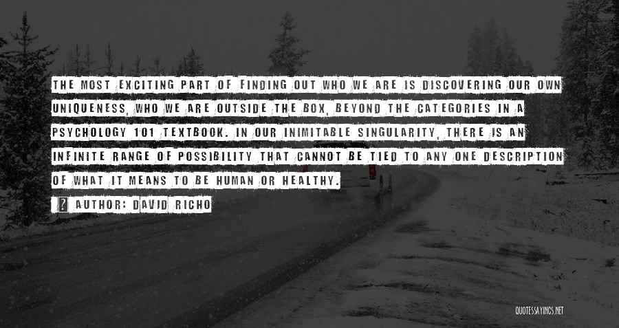 David Richo Quotes: The Most Exciting Part Of Finding Out Who We Are Is Discovering Our Own Uniqueness, Who We Are Outside The