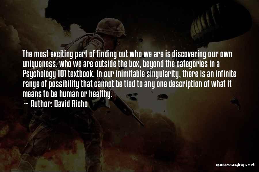 David Richo Quotes: The Most Exciting Part Of Finding Out Who We Are Is Discovering Our Own Uniqueness, Who We Are Outside The