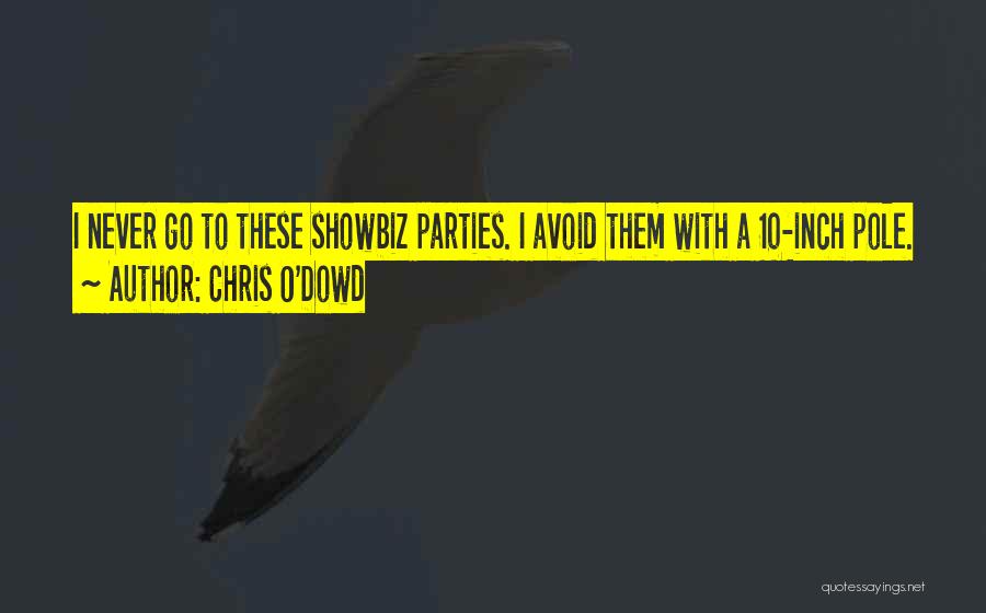 Chris O'Dowd Quotes: I Never Go To These Showbiz Parties. I Avoid Them With A 10-inch Pole.