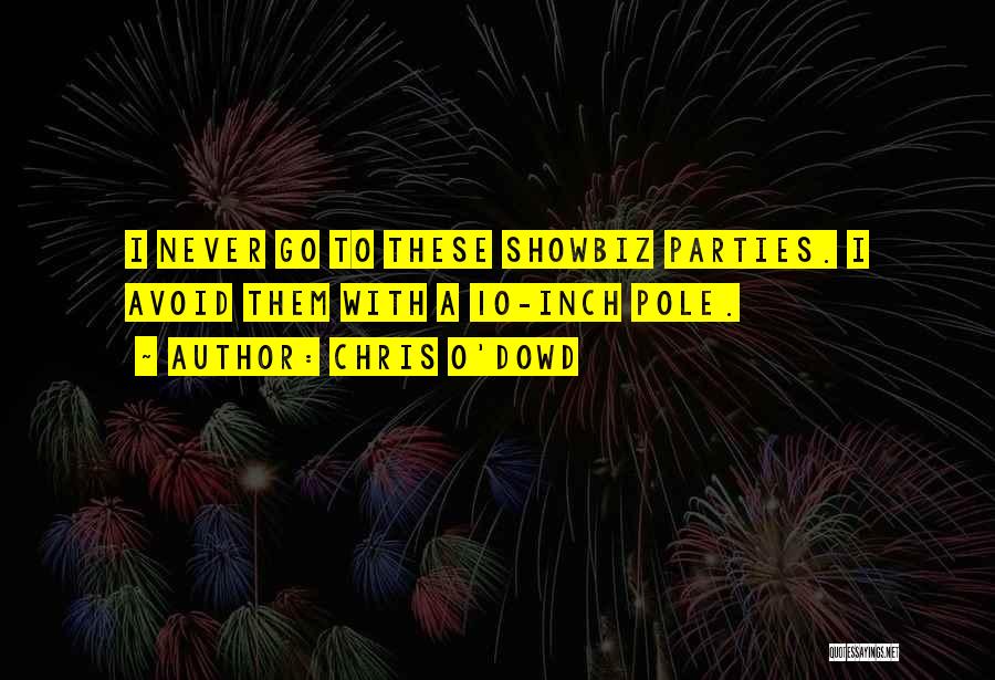 Chris O'Dowd Quotes: I Never Go To These Showbiz Parties. I Avoid Them With A 10-inch Pole.