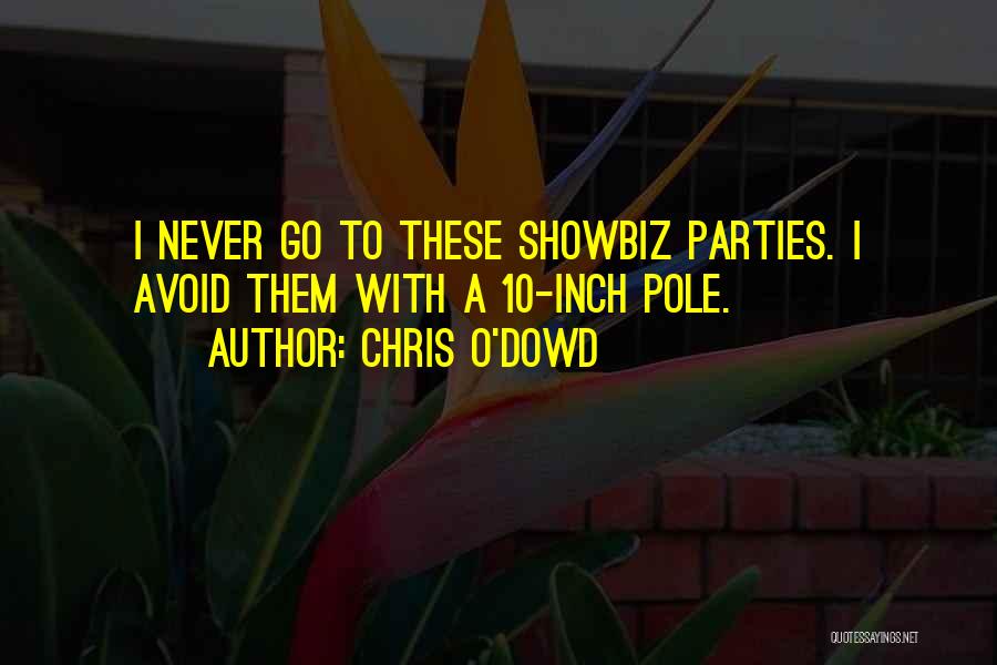 Chris O'Dowd Quotes: I Never Go To These Showbiz Parties. I Avoid Them With A 10-inch Pole.