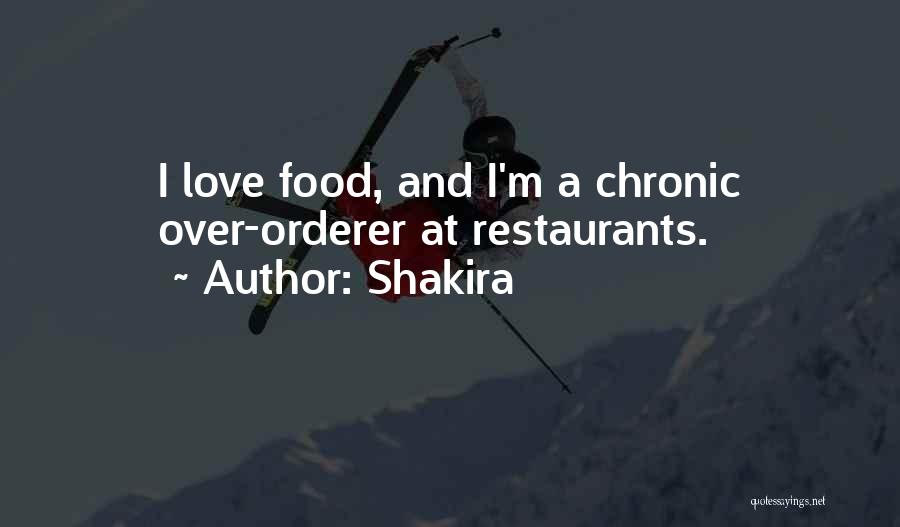 Shakira Quotes: I Love Food, And I'm A Chronic Over-orderer At Restaurants.