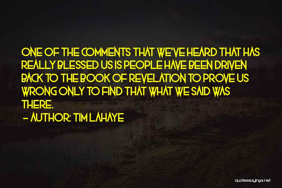 Tim LaHaye Quotes: One Of The Comments That We've Heard That Has Really Blessed Us Is People Have Been Driven Back To The