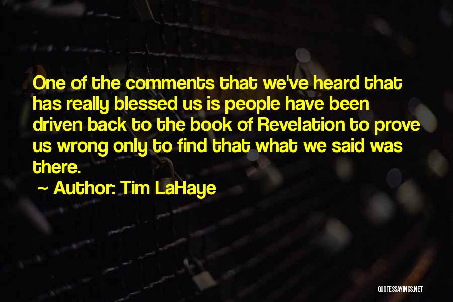 Tim LaHaye Quotes: One Of The Comments That We've Heard That Has Really Blessed Us Is People Have Been Driven Back To The