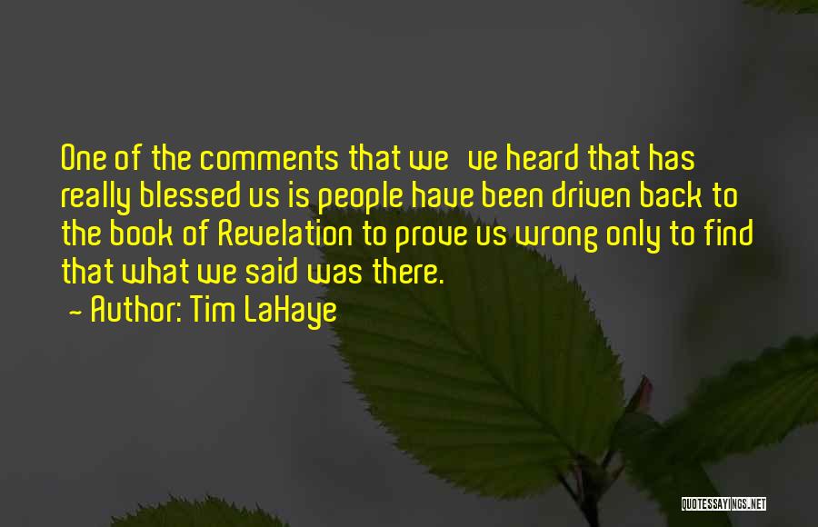 Tim LaHaye Quotes: One Of The Comments That We've Heard That Has Really Blessed Us Is People Have Been Driven Back To The