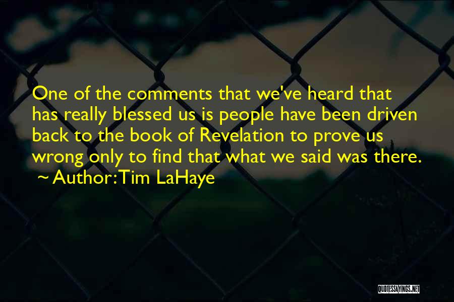 Tim LaHaye Quotes: One Of The Comments That We've Heard That Has Really Blessed Us Is People Have Been Driven Back To The