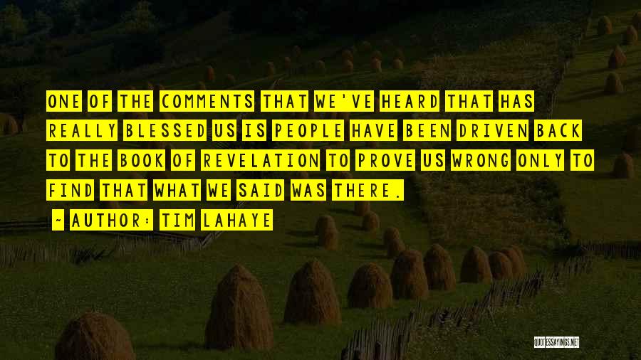 Tim LaHaye Quotes: One Of The Comments That We've Heard That Has Really Blessed Us Is People Have Been Driven Back To The