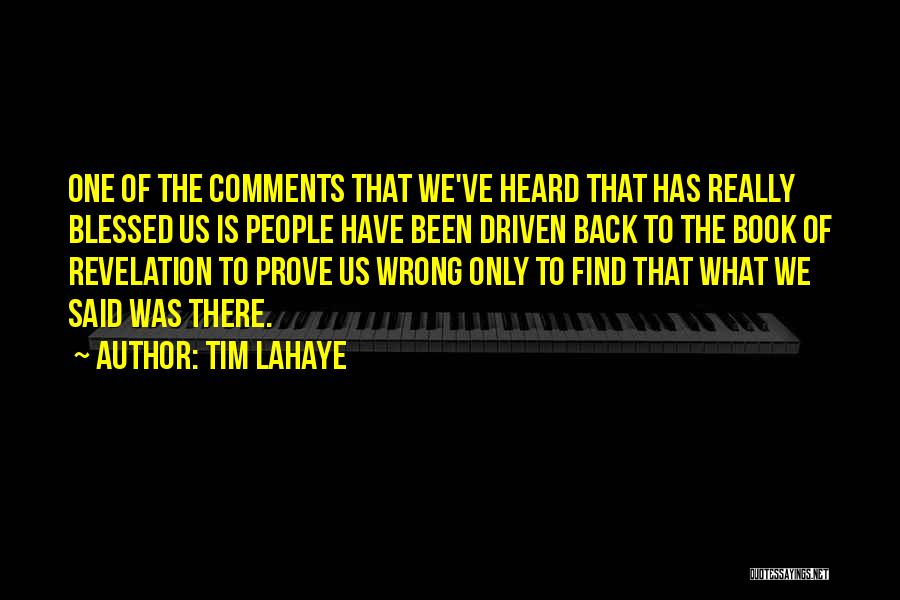 Tim LaHaye Quotes: One Of The Comments That We've Heard That Has Really Blessed Us Is People Have Been Driven Back To The