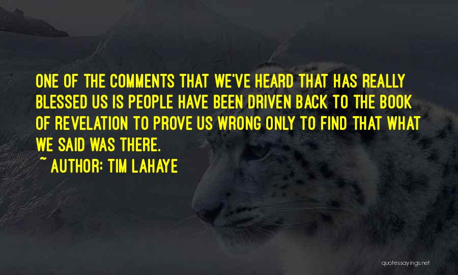 Tim LaHaye Quotes: One Of The Comments That We've Heard That Has Really Blessed Us Is People Have Been Driven Back To The