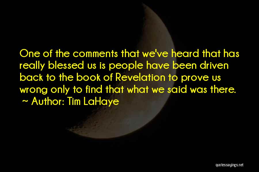 Tim LaHaye Quotes: One Of The Comments That We've Heard That Has Really Blessed Us Is People Have Been Driven Back To The
