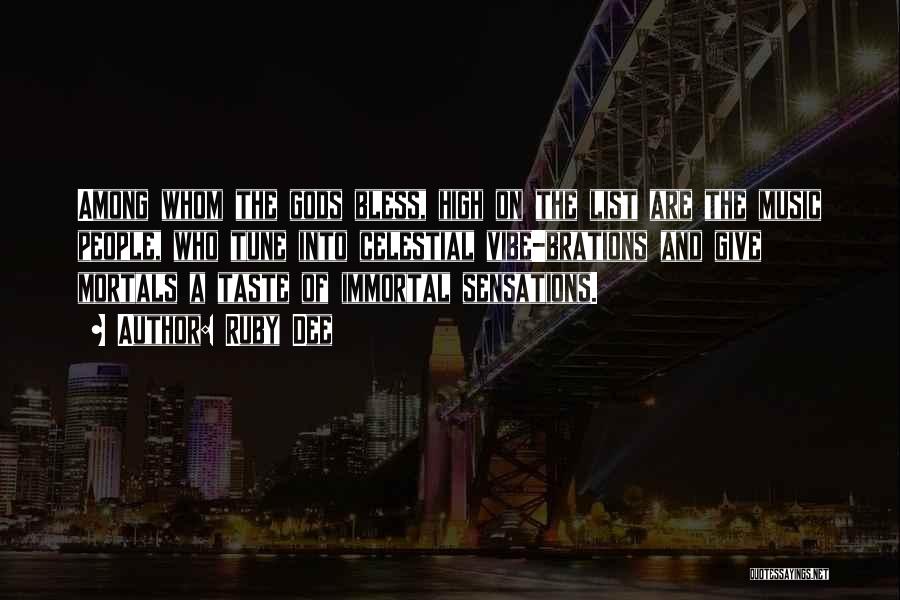 Ruby Dee Quotes: Among Whom The Gods Bless, High On The List Are The Music People, Who Tune Into Celestial Vibe-brations And Give
