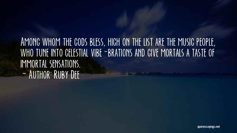 Ruby Dee Quotes: Among Whom The Gods Bless, High On The List Are The Music People, Who Tune Into Celestial Vibe-brations And Give