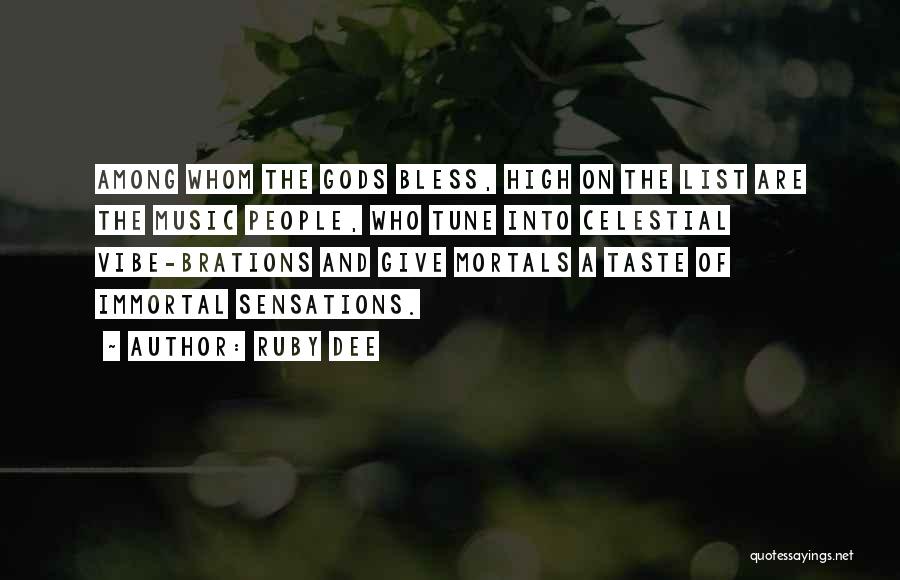 Ruby Dee Quotes: Among Whom The Gods Bless, High On The List Are The Music People, Who Tune Into Celestial Vibe-brations And Give