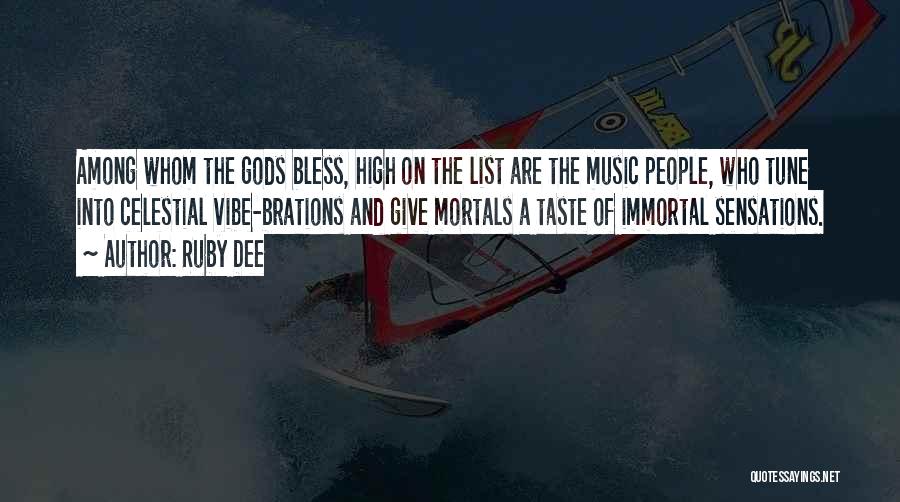 Ruby Dee Quotes: Among Whom The Gods Bless, High On The List Are The Music People, Who Tune Into Celestial Vibe-brations And Give