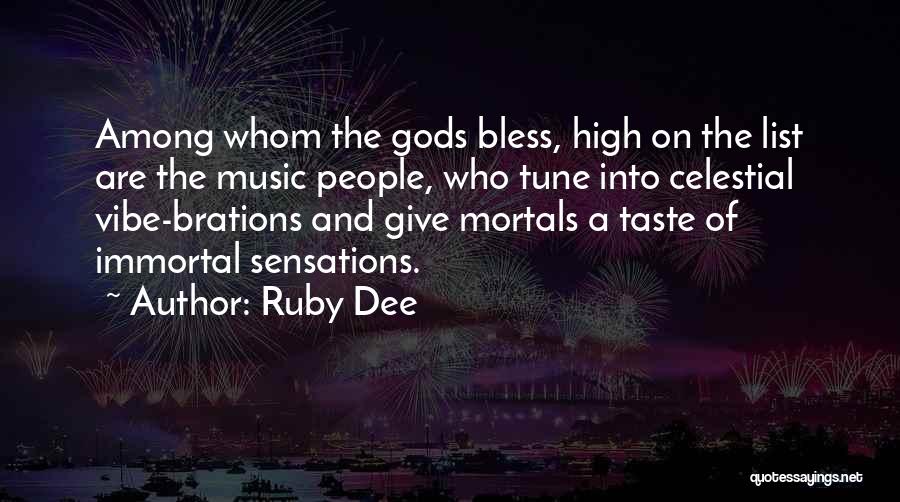 Ruby Dee Quotes: Among Whom The Gods Bless, High On The List Are The Music People, Who Tune Into Celestial Vibe-brations And Give