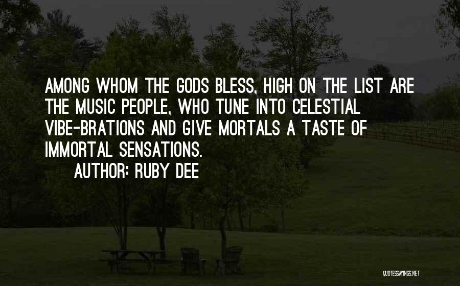 Ruby Dee Quotes: Among Whom The Gods Bless, High On The List Are The Music People, Who Tune Into Celestial Vibe-brations And Give