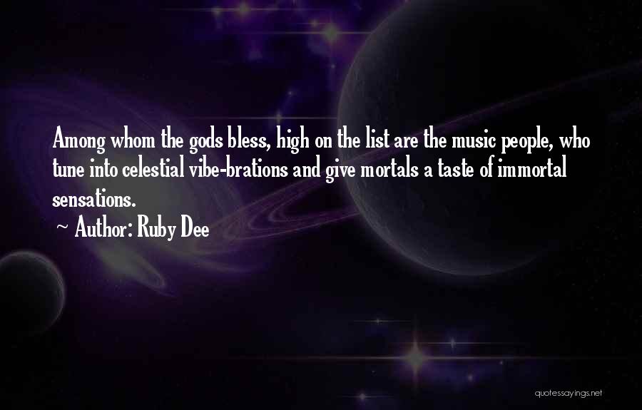 Ruby Dee Quotes: Among Whom The Gods Bless, High On The List Are The Music People, Who Tune Into Celestial Vibe-brations And Give