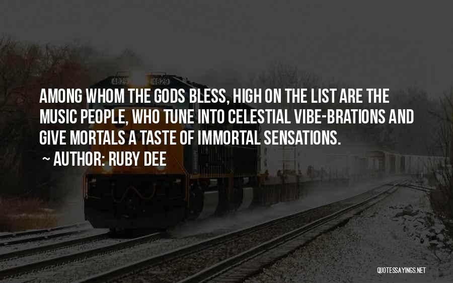 Ruby Dee Quotes: Among Whom The Gods Bless, High On The List Are The Music People, Who Tune Into Celestial Vibe-brations And Give