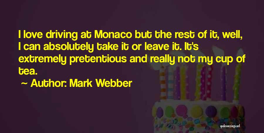 Mark Webber Quotes: I Love Driving At Monaco But The Rest Of It, Well, I Can Absolutely Take It Or Leave It. It's