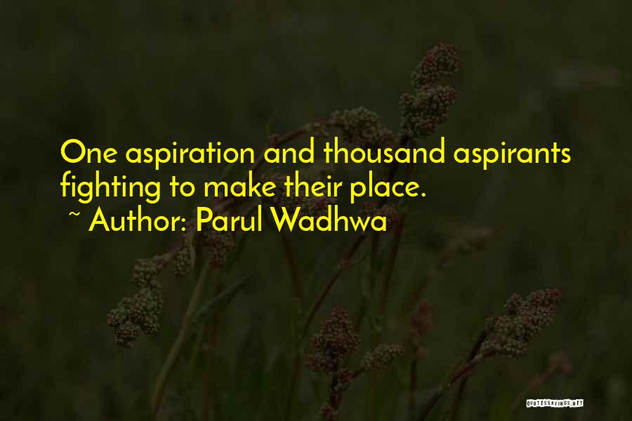 Parul Wadhwa Quotes: One Aspiration And Thousand Aspirants Fighting To Make Their Place.
