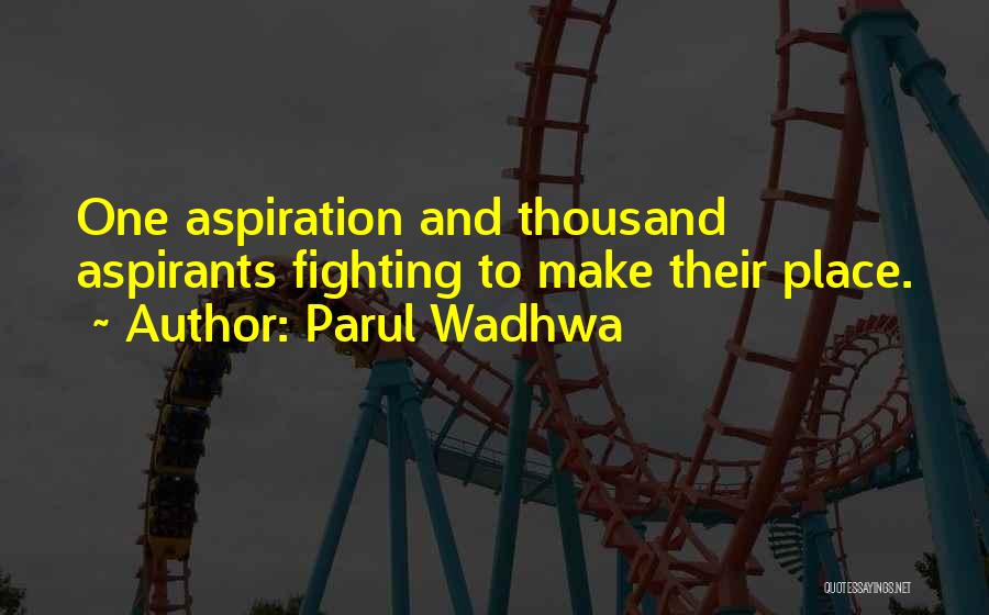 Parul Wadhwa Quotes: One Aspiration And Thousand Aspirants Fighting To Make Their Place.