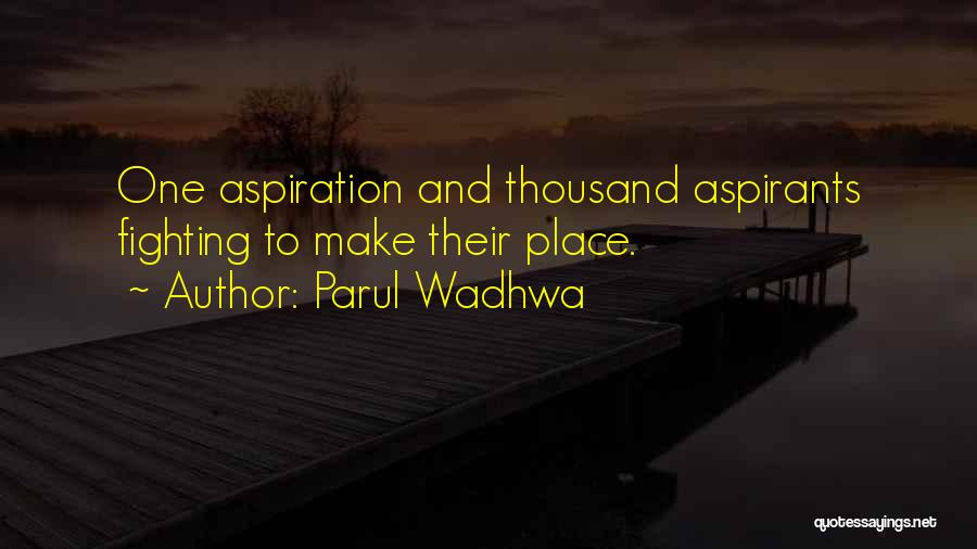 Parul Wadhwa Quotes: One Aspiration And Thousand Aspirants Fighting To Make Their Place.