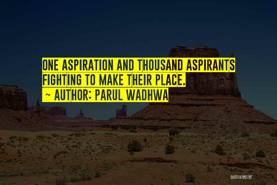 Parul Wadhwa Quotes: One Aspiration And Thousand Aspirants Fighting To Make Their Place.