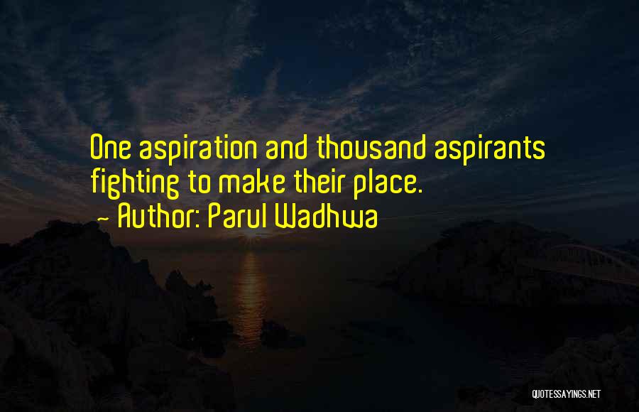 Parul Wadhwa Quotes: One Aspiration And Thousand Aspirants Fighting To Make Their Place.