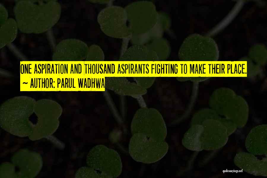 Parul Wadhwa Quotes: One Aspiration And Thousand Aspirants Fighting To Make Their Place.